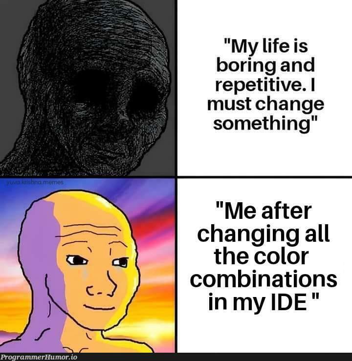 andHereIsTheSecretOfHappiness | ide-memes | ProgrammerHumor.io