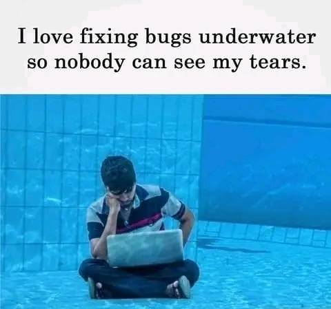 ManthatwaterisallTears | bugs-memes, bug-memes, fix-memes | ProgrammerHumor.io