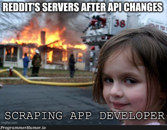 Reddit seems to have forgotten why websites provide a free API | developer-memes, web-memes, website-memes, api-memes, reddit-memes, ide-memes | ProgrammerHumor.io