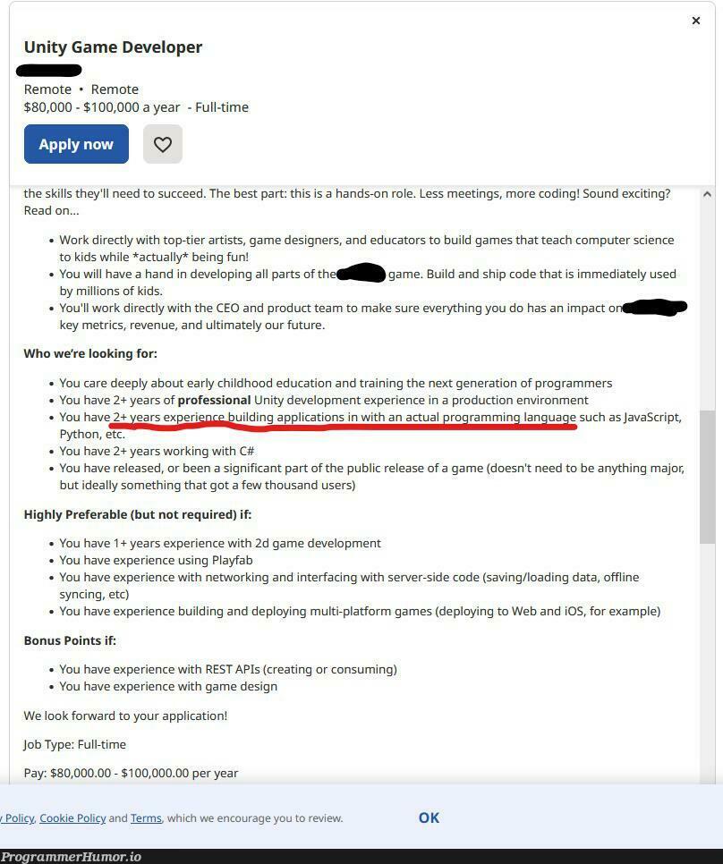 Looking for my first game development job, and seeing this line upsets me a bit | programming-memes, programmer-memes, coding-memes, developer-memes, javascript-memes, code-memes, computer-memes, java-memes, python-memes, computer science-memes, development-memes, web-memes, design-memes, designer-memes, program-memes, server-memes, data-memes, api-memes, rest-memes, release-memes, network-memes, production-memes, c#-memes, idea-memes, ide-memes, train-memes, language-memes, cs-memes, cookie-memes, public-memes, product-memes, programming language-memes | ProgrammerHumor.io
