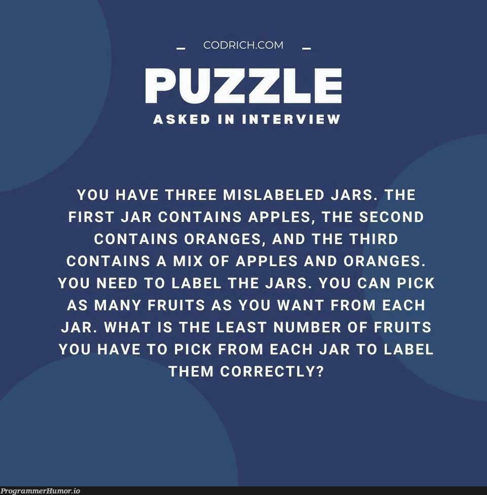 Puzzle asked in interview.. | apple-memes, jar-memes, interview-memes | ProgrammerHumor.io