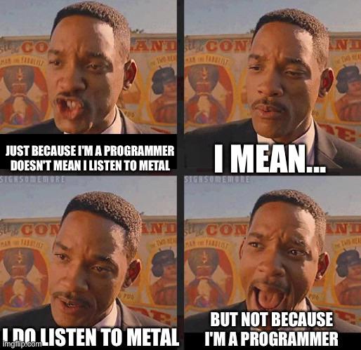 Any other metal-heads out there? | programmer-memes, program-memes, loc-memes, list-memes | ProgrammerHumor.io