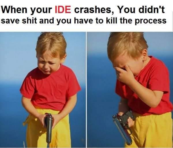 remember to always enable auto-save 🙃 | ide-memes, crash-memes | ProgrammerHumor.io