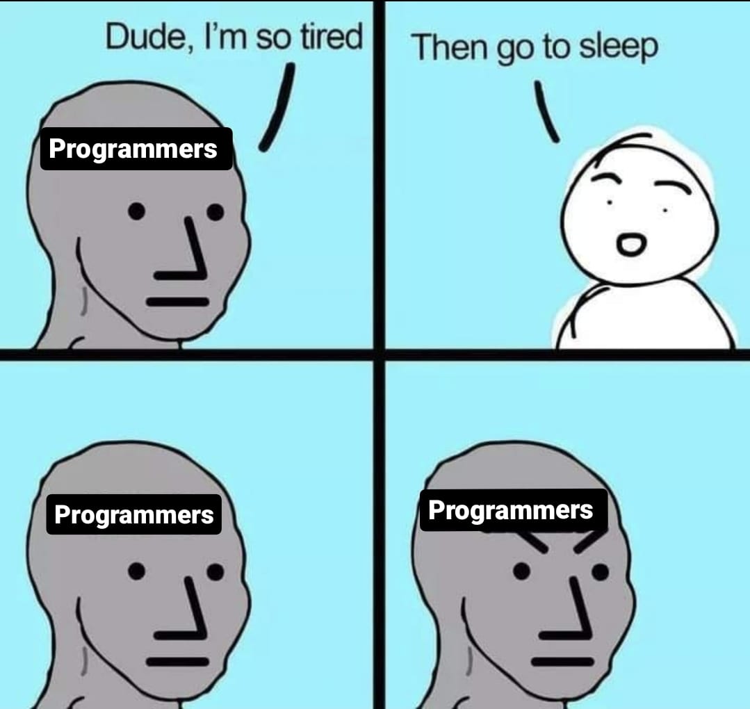 Sleep is for the weak | programmer-memes, program-memes | ProgrammerHumor.io