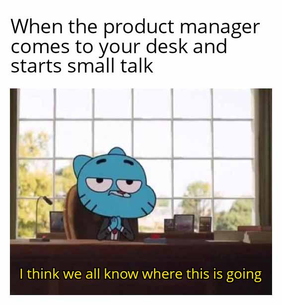 anotherRequirementChangeWhenImAboutToFinishDev | manager-memes, product-memes, product manager-memes | ProgrammerHumor.io