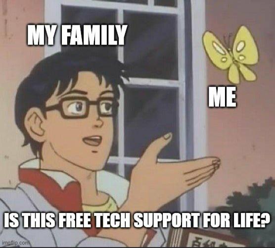 familyCallsMeITGuy | tech-memes | ProgrammerHumor.io