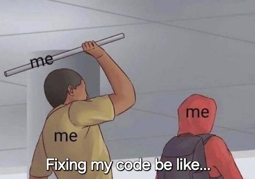 fixingMyCodeBeLike | code-memes, fix-memes | ProgrammerHumor.io