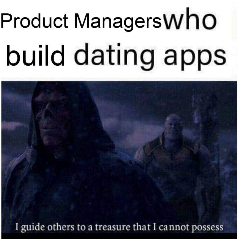 productManagersWhoBuildDatingApps | ide-memes, manager-memes, product-memes, product manager-memes | ProgrammerHumor.io