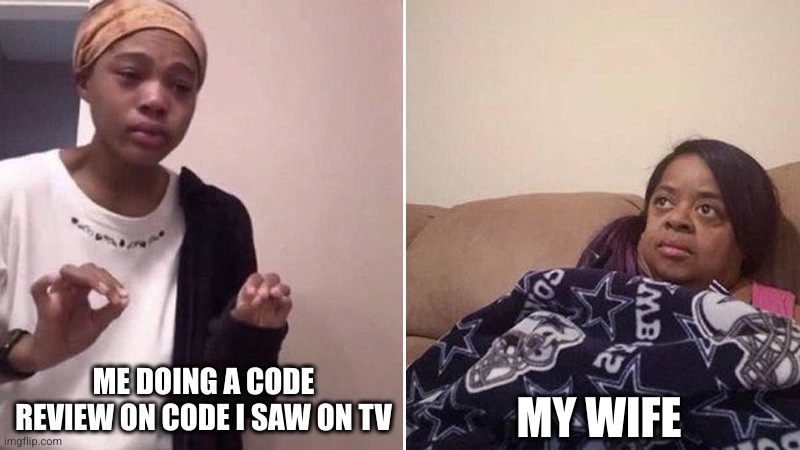 thisWouldNeverMakeItPastTheFirstReviewPhase | code-memes | ProgrammerHumor.io