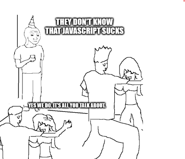 weGetIt | javascript-memes, java-memes | ProgrammerHumor.io