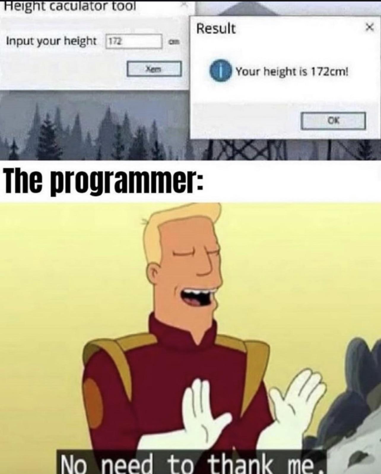 It honesty be like that; best part is when it displays the wrong number and you have to spend 3 hours figuring out why | IT-memes | ProgrammerHumor.io