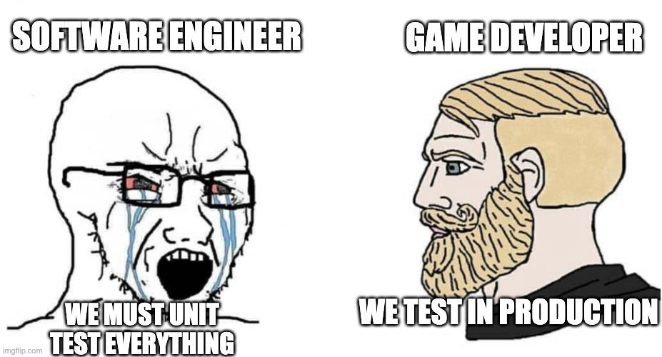 gameDevBuiltDifferent | software-memes, engineer-memes, test-memes, production-memes, product-memes | ProgrammerHumor.io