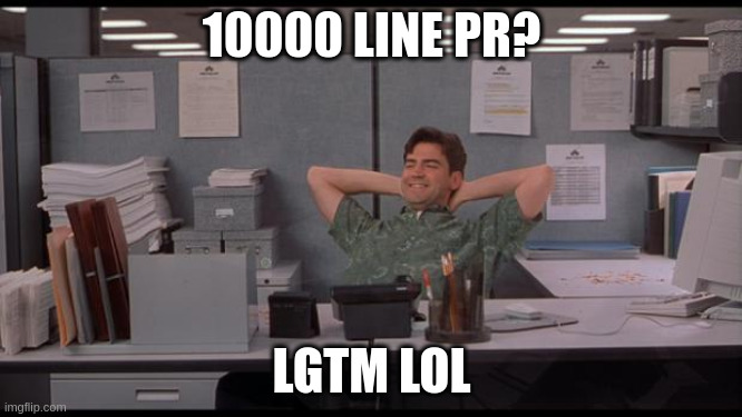 10000 Line PR? LGTM, LOL