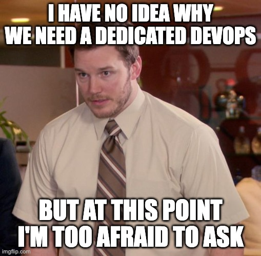 Too Afraid To Ask About DevOps