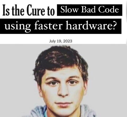 Is The Cure To Slow Bad Code Using Faster Hardware?