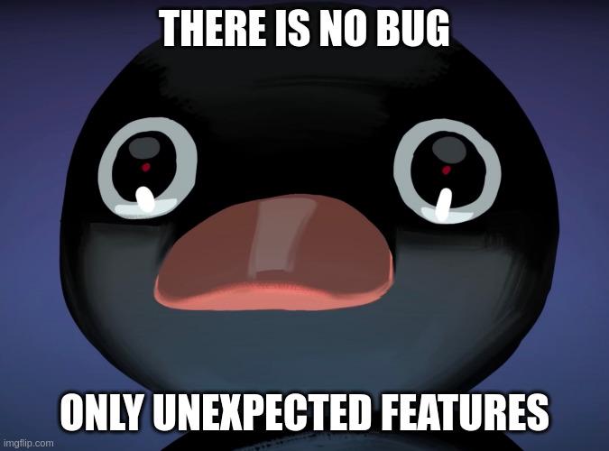 There Is No Bug, Only Unexpected Features
