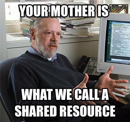 Your Mother Is A Shared Resource
