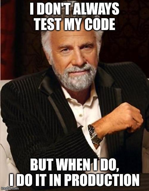 I Don't Always Test My Code