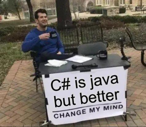 C# Is Java But Better: Change My Mind