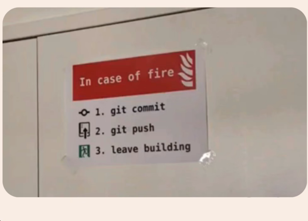 In Case Of Fire: Git Commit, Git Push, Git Out