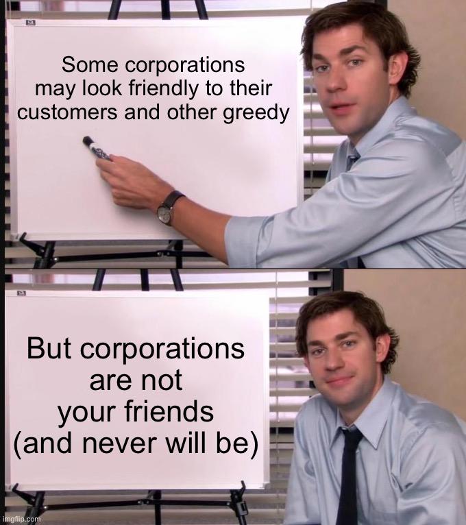 Corporations Are Not Your Friends