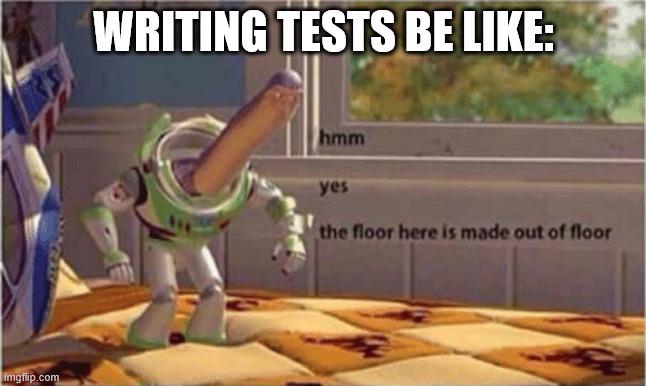 Writing Tests Be Like