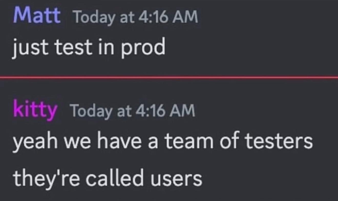 The Users Are Our QA Department