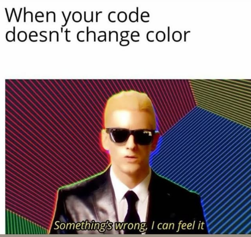 When Your Code Doesn't Change Color