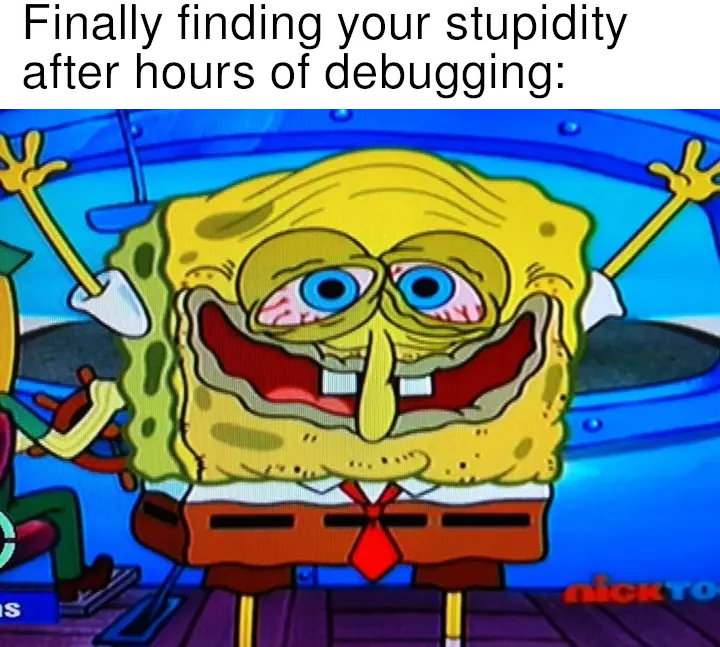 Finally Finding Your Stupidity After Hours Of Debugging
