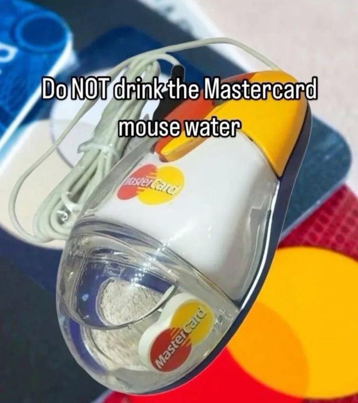 Do Not Drink The Mastercard Mouse Water