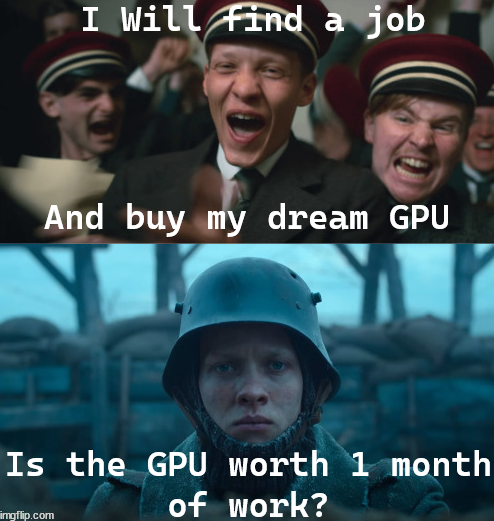 I Will Find A Job And Buy My Dream GPU