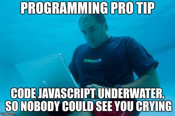 Underwater JavaScript: Where Your Tears Blend In
