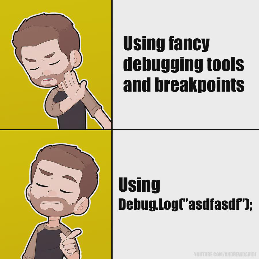 Who Doesn't Use Debug.Log("Asdfasdf")