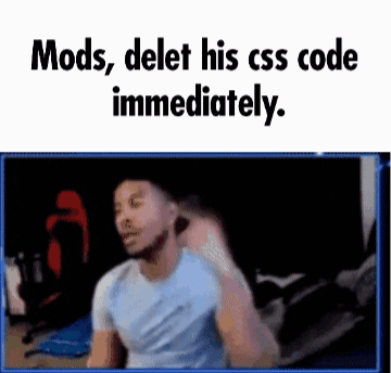 Mods, Delete His CSS Code Immediately
