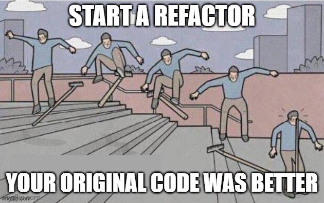 Start A Refactor, Your Original Code Was Better