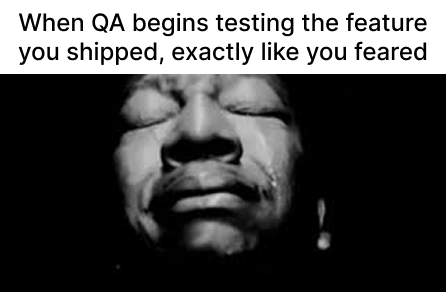 When QA Begins Testing The Feature You Shipped