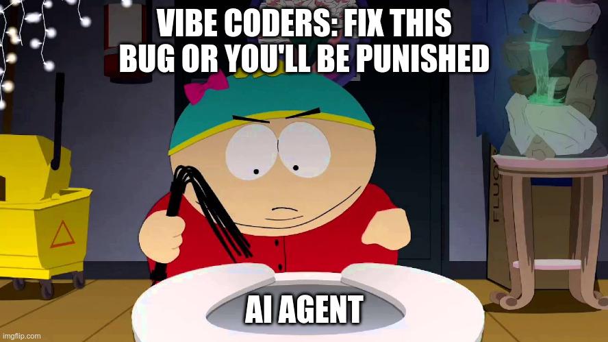 Vibe Coders: Fix This Bug Or You'll Be Punished