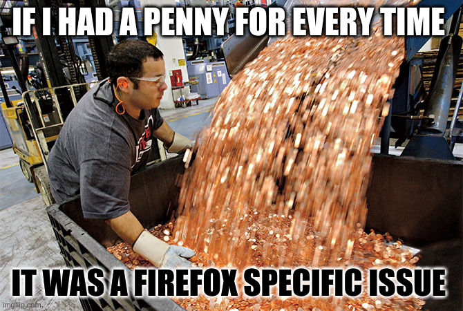 If I Had A Penny For Every Firefox-Specific Issue