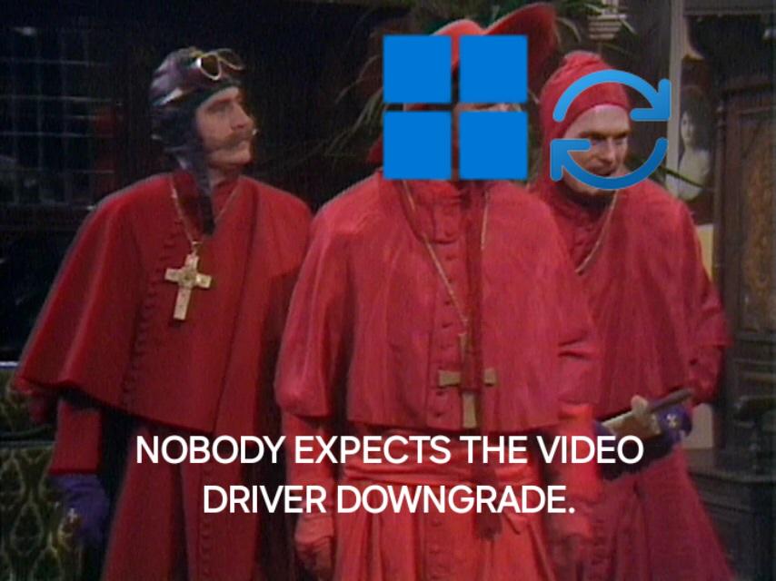 Nobody Expects The Video Driver Downgrade