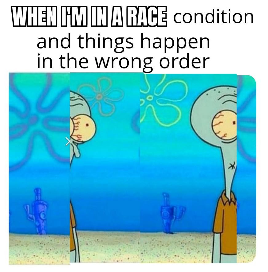 When I'm In A Race Condition