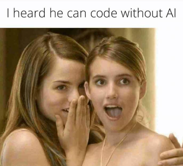 Sup Ladies, I Code Without AI