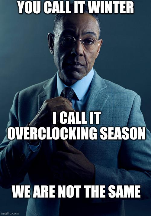 You Call It Winter, I Call It Overclocking Season