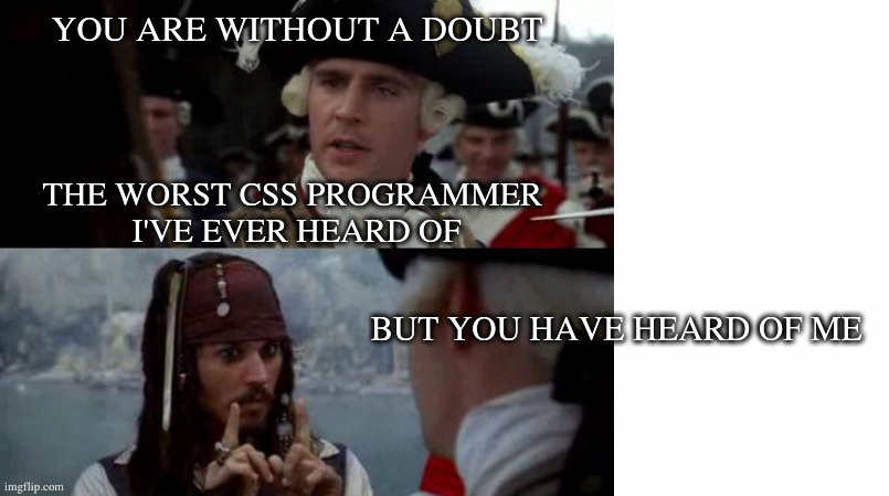 The Worst CSS Programmer You've Ever Heard Of