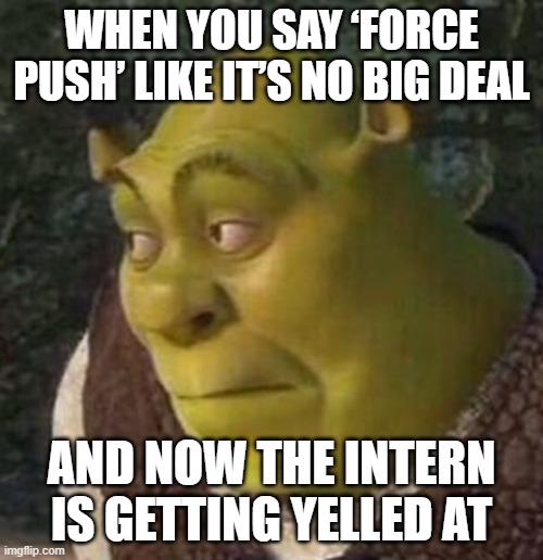 When You Casually Mention Force Push