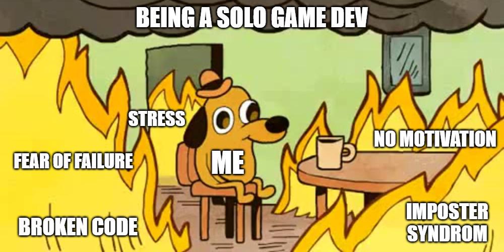 This Is Fine: Solo Game Dev Edition