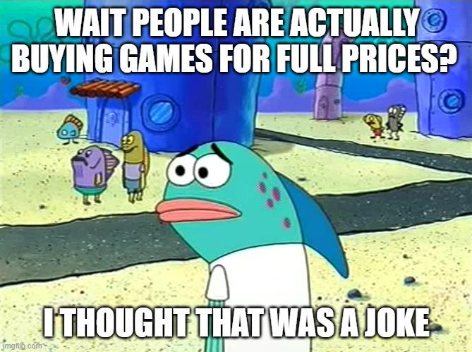 Wait, You Pay Full Price For Software?