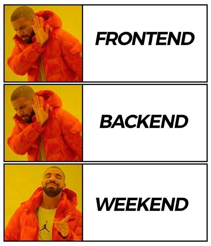 Frontend? Backend? Weekend!