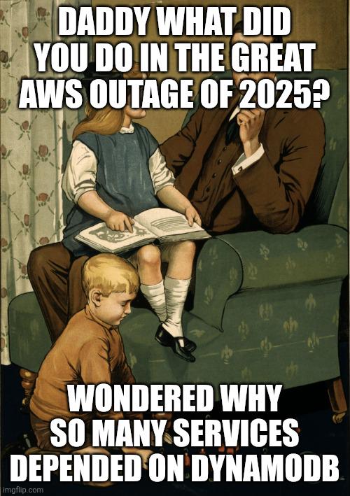 Daddy What Did You Do In The Great AWS Outage Of 2025