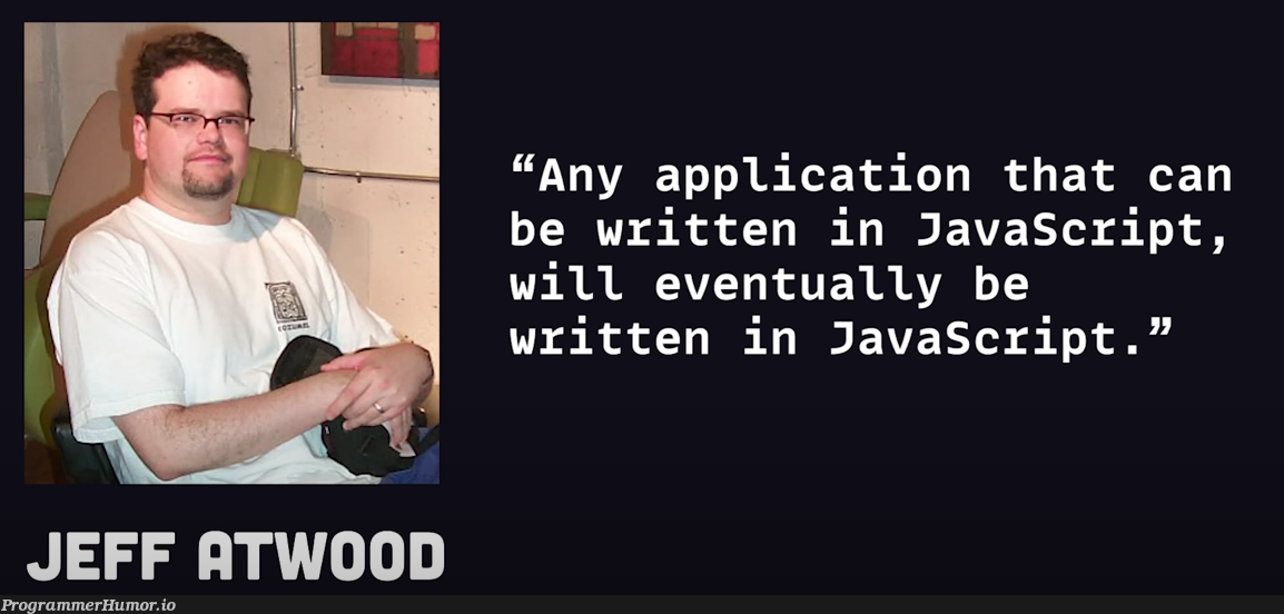 Atwood's Law: The JavaScript Singularity
