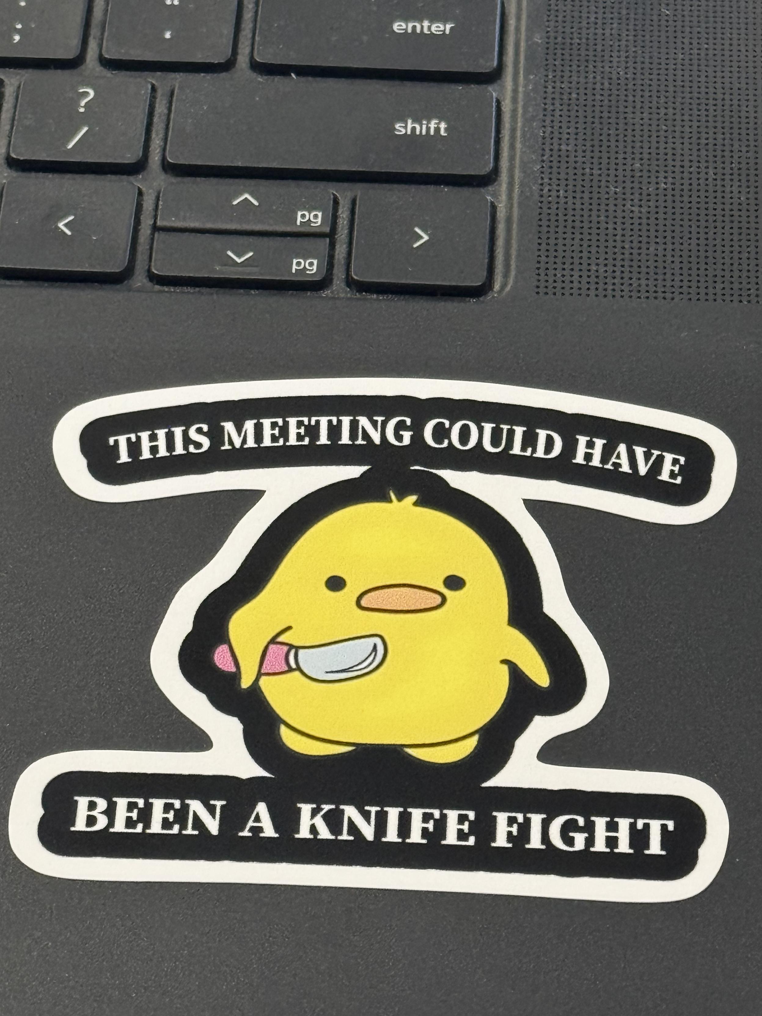 Technically, All Meetings Could Be Knife Fights And Things Would Get Decided A Lot Faster ;P
